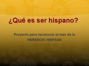 Qu es ser hispano Proyecto para reconocer el
