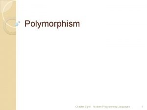 Polymorphism Chapter Eight Modern Programming Languages 1 What