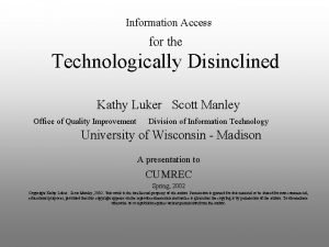 Information Access for the Technologically Disinclined Kathy Luker