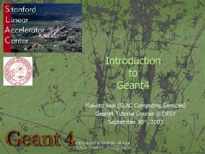 Introduction to Geant 4 Makoto Asai SLAC Computing