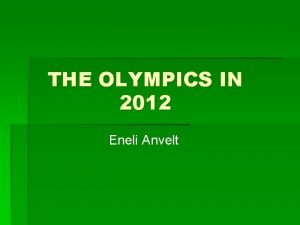 THE OLYMPICS IN 2012 Eneli Anvelt Choosing the