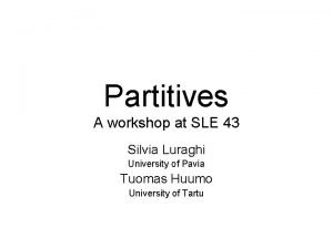 Partitives A workshop at SLE 43 Silvia Luraghi