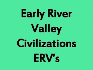 Early River Valley Civilizations ERVs ERVMesopotamia is Greek