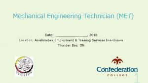 Mechanical Engineering Technician MET Date 2018 Location Anishinabek