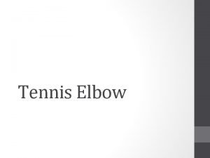 Tennis Elbow Tennis Tennis requires high cardiorespiratory endurance