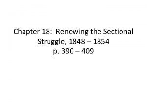 Chapter 18 Renewing the Sectional Struggle 1848 1854