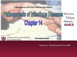 Pathogenesis and Host Defense Mechanism Instructor Bertha EscobarPoni