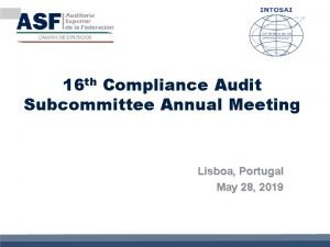 16 th Compliance Audit Subcommittee Annual Meeting Lisboa