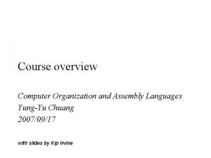 Course overview Computer Organization and Assembly Languages YungYu