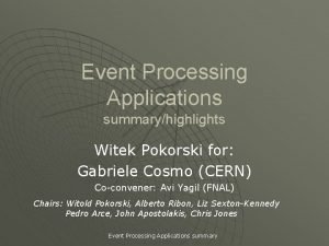 Event Processing Applications summaryhighlights Witek Pokorski for Gabriele