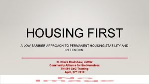 HOUSING FIRST A LOWBARRIER APPROACH TO PERMANENT HOUSING