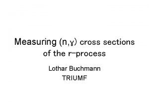 Measuring n cross sections of the rprocess Lothar