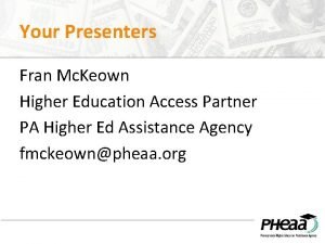 Your Presenters Fran Mc Keown Higher Education Access