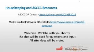 1 Housekeeping and ASCCC Resources ASCCC GP Canvas