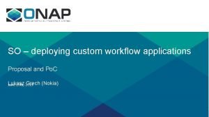 SO deploying custom workflow applications Proposal and Po