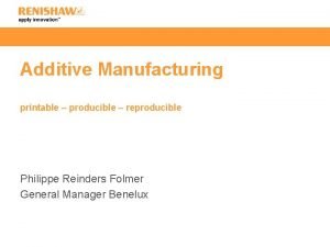 Additive Manufacturing printable producible reproducible Philippe Reinders Folmer