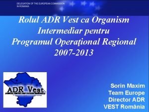 Rolul ADR Vest ca Organism Intermediar pentru Programul