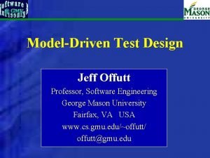 ModelDriven Test Design Jeff Offutt Professor Software Engineering