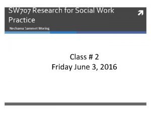 SW 707 Research for Social Work Practice Nechama