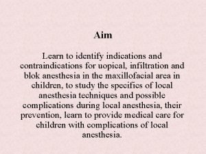 Aim Learn to identify indications and contraindications for