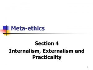 Metaethics Section 4 Internalism Externalism and Practicality 1