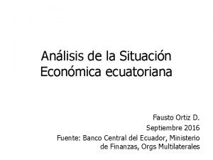 Anlisis de la Situacin Econmica ecuatoriana Fausto Ortiz