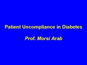 Patient Uncompliance in Diabetes Prof Morsi Arab Definition