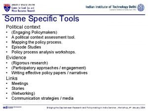 Some Specific Tools Political context Engaging Policymakers A