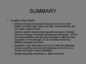 SUMMARY Sudden Oak Death Deemed introduced because disease