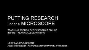 PUTTING RESEARCH under a MICROSCOPE TEACHING MICROLEVEL INFORMATION