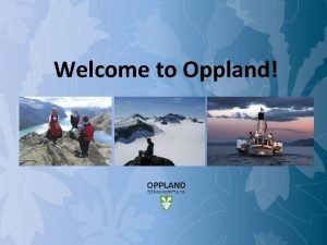 Welcome to Oppland Oppland opportunities in a green