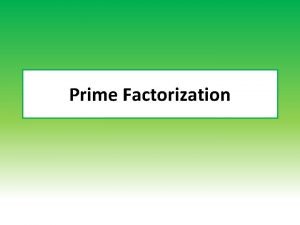 Prime Factorization Factors Factors numbers that multiply together