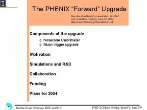 The PHENIX Forward Upgrade See also Ken Barishs