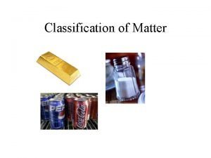 Classification of Matter Substances Matter that is either