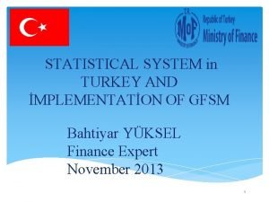 STATISTICAL SYSTEM in TURKEY AND MPLEMENTATON OF GFSM