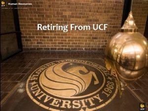 Retiring From UCF Thinking About Retirement Contact your