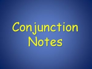 Conjunction Notes Conjunctions A conjunction is a word