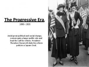 The Progressive Era 1890 1920 Amid great political