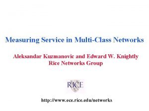 Measuring Service in MultiClass Networks Aleksandar Kuzmanovic and