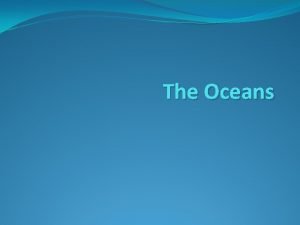 The Oceans 1 The five major oceans Arctic