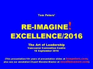 Tom Peters REIMAGINE EXCELLENCE2016 The Art of Leadership