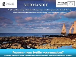 NORMANDIE Projekt wspfinansowany ze rodkw Unii Europejskiej w