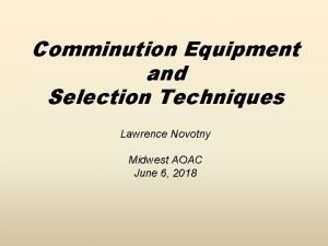 Comminution Equipment and Selection Techniques Lawrence Novotny Midwest