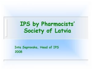 IPS by Pharmacists Society of Latvia Inta Saprovska