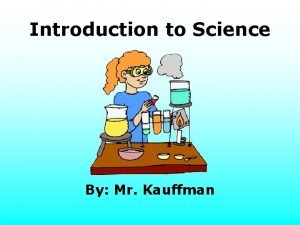 Introduction to Science By Mr Kauffman Outline What