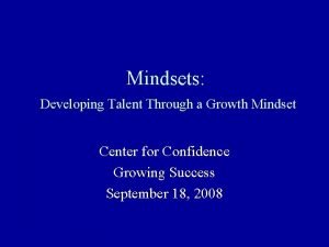 Mindsets: developing talent through a growth mindset