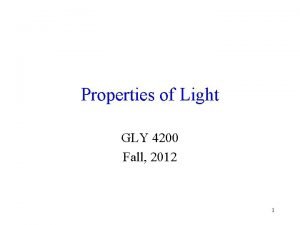 Properties of Light GLY 4200 Fall 2012 1