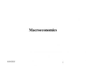 Macroeconomics 9242020 1 Macro topics covered Big Issues