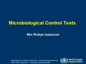 Microbiological Control Tests Mrs Robyn Isaacson 1 Manufacture