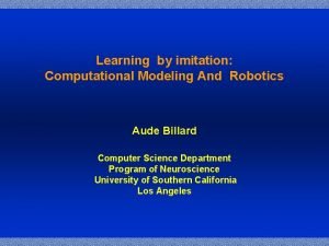 Learning by imitation Computational Modeling And Robotics Aude